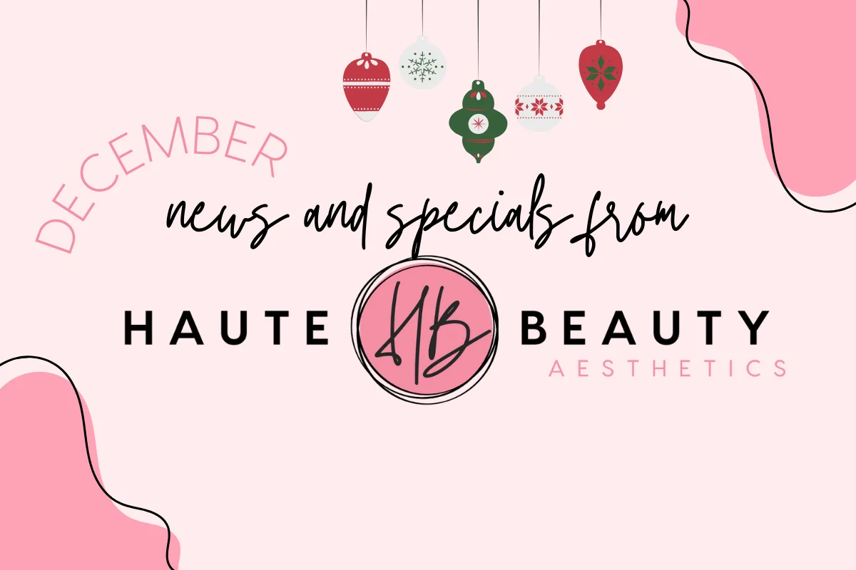 December News and Specials from Haute Beauty