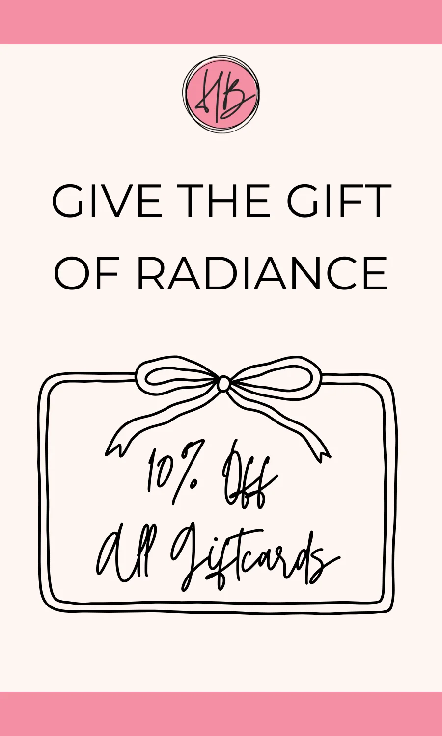 Give the Gift of Radiance - 10% off Gift Cards